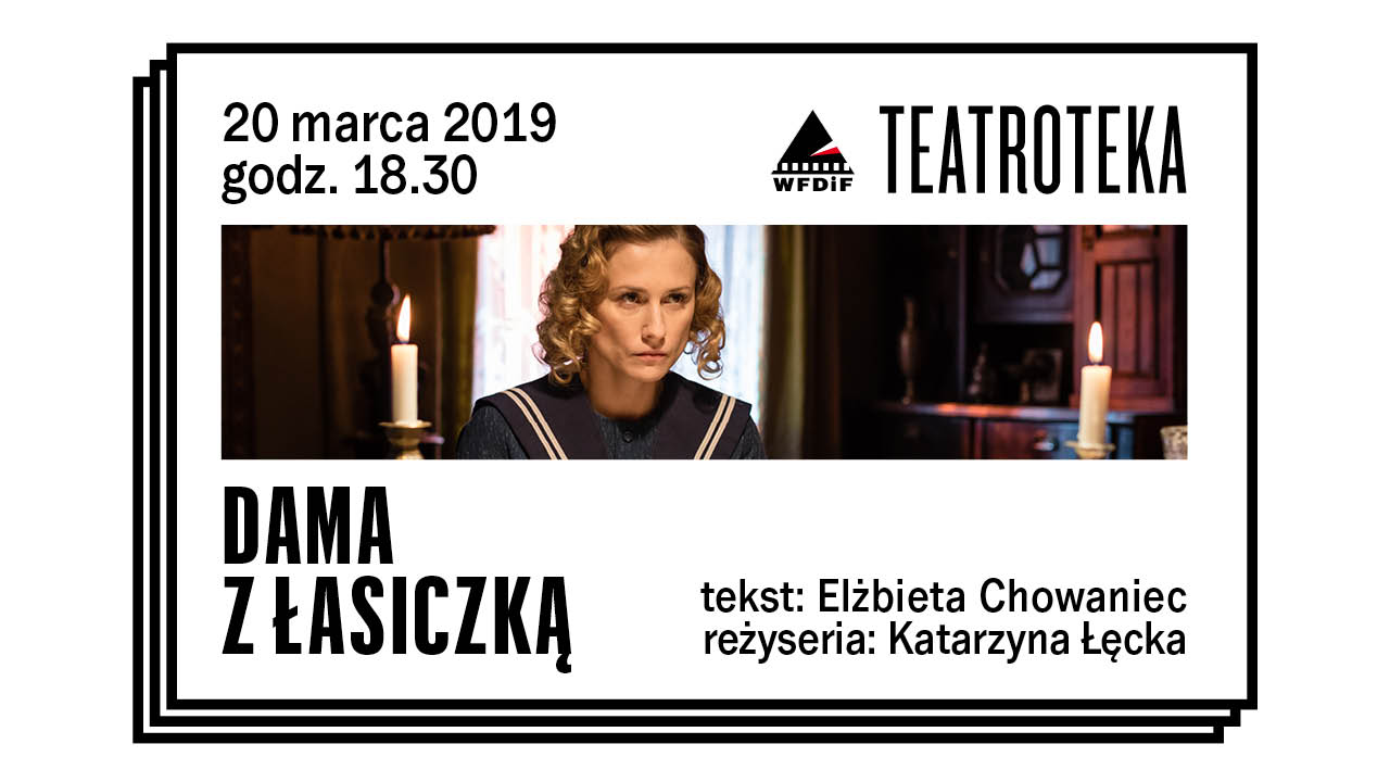 Teatroteka WFDiF: DAMA Z ŁASICZKĄ /  Lady with an Ermine