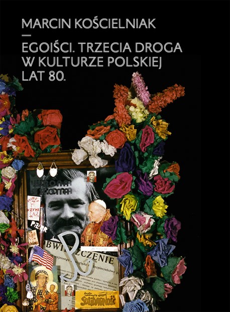 Książka „Egoiści. Trzecia droga w kulturze polskiej lat 80.” już w sprzedaży
