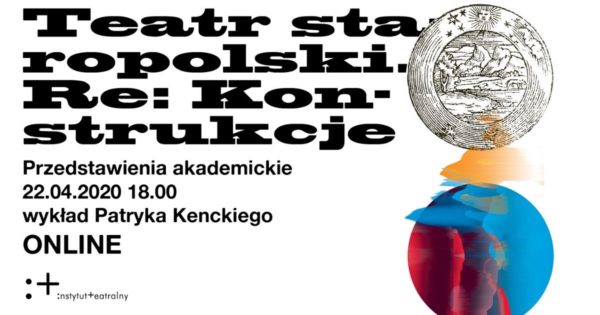 Teatr staropolski. Re: Konstrukcje. WYKŁAD ONLINE