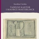 Książka w teatrze: Tadeusz Kantor i Maurice Maeterlinck. Dramaturgie istnienia