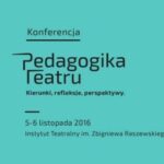 Konferencja Pedagogika teatru  DZIEŃ 2