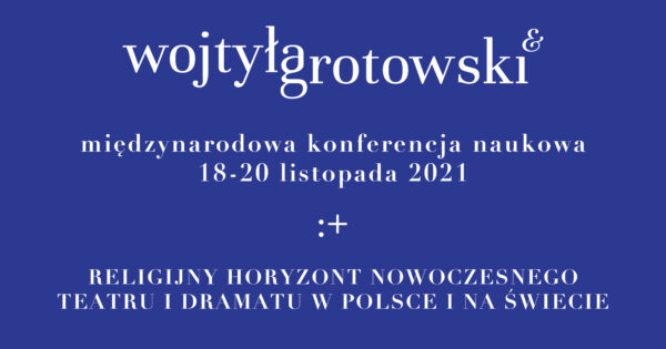 Międzynarodowa konferencja „Wojtyła-Grotowski &”