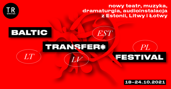 Spotkanie z&nbsp;nowymi formami teatru krajów bałtyckich. BALTIC TRANSFER* Festival w&nbsp;Warszawie