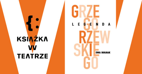 Książka w&nbsp;teatrze | „Legenda Grzegorzewskiego” Ewy Bułhak