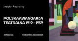 Odzyskana Awangarda: antologia „Polskiej awangardy teatralnej 1919–1939” już w sprzedaży!