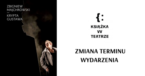 Książka w&nbsp;teatrze | „Krypta Gustawa” – Zmiana terminu