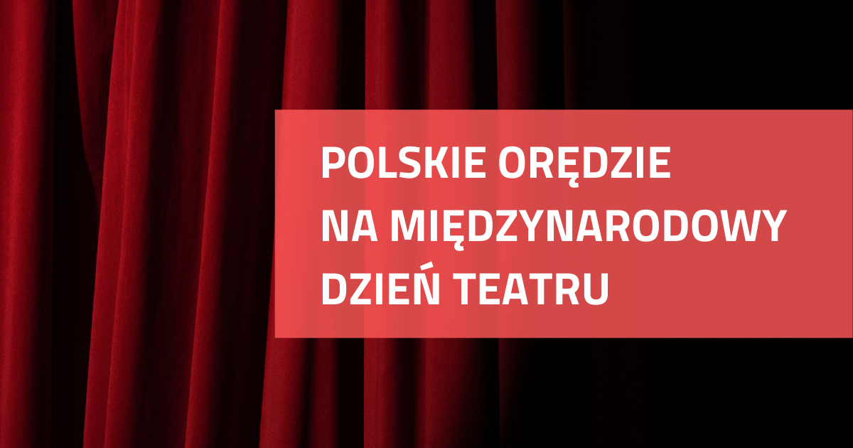 Orędzie Polskiego Ośrodka Międzynarodowego Instytutu Teatralnego ITI na Międzynarodowy Dzień Teatru