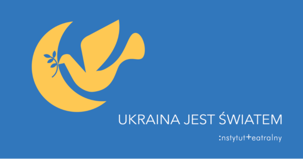 „Ukraina jest światem” | wieczór ukraiński w&nbsp;Instytucie Teatralnym