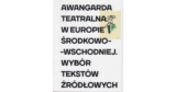 Awangarda teatralna w Europie Środkowo-Wschodniej. Wybór tekstów źródłowych