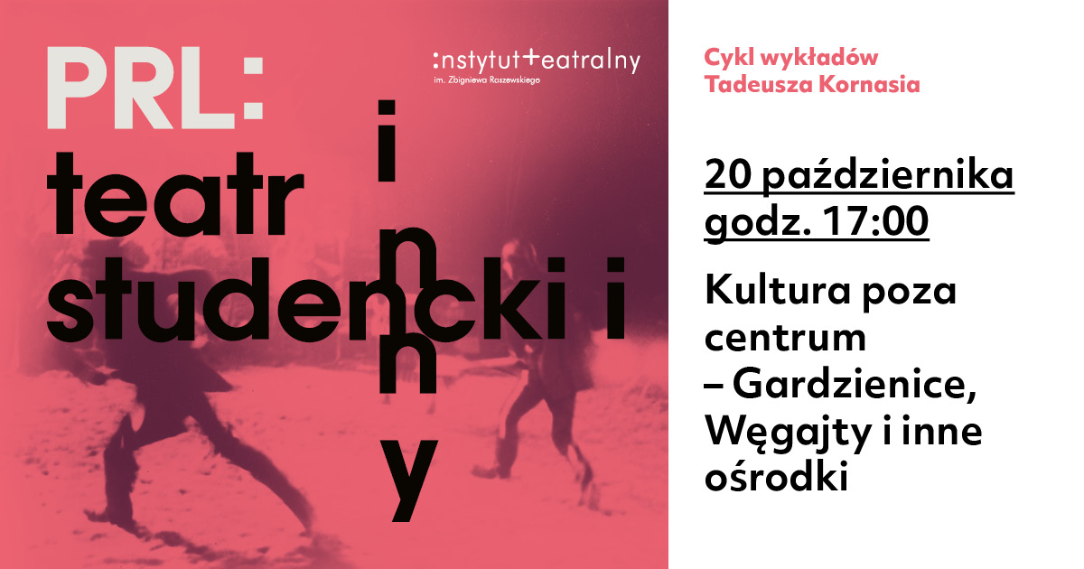 „PRL: teatr studencki i inny” | Kultura poza centrum – Gardzienice, Węgajty i inne ośrodki