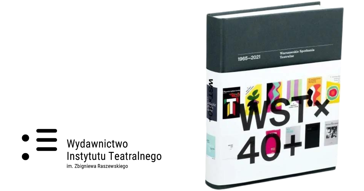 WST x 40 + Warszawskie Spotkania Teatralne 1965-2021