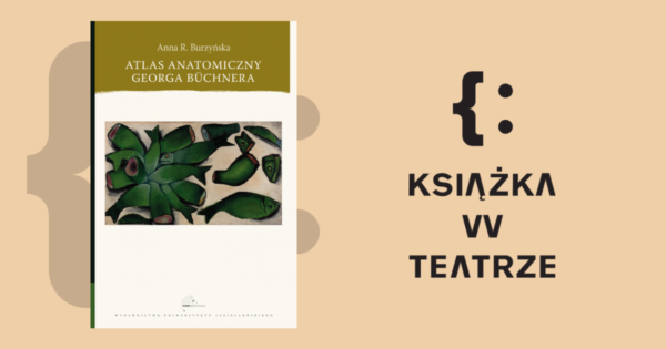 Książka w&nbsp;teatrze | „Atlas anatomiczny Georga Büchnera”
