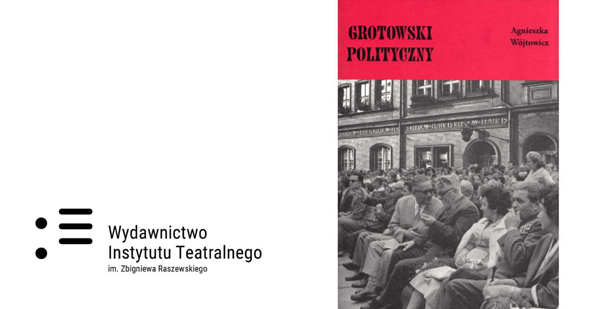 Agnieszka Wójtowicz | „Grotowski polityczny”
