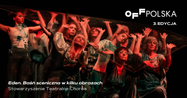 „Eden. Baśń sceniczna w&nbsp;kilku obrazach” | Stowarzyszenie Teatralne Chorea | OFF POLSKA 2023
