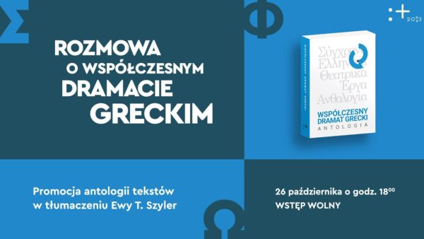 Rozmowa o&nbsp;współczesnym dramacie greckim. Promocja antologii tekstów w&nbsp;tłumaczeniu Ewy T. Szyler