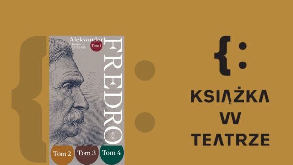 Książka w&nbsp;teatrze | Wieczór fredrowski. Nowe wydanie dzieł wybranych Aleksandra Fredry