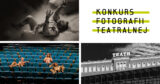 Wystawa prac finalistów IX Konkursu Fotografii Teatralnej