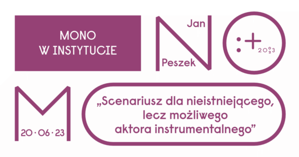 Scenariusz dla nieistniejącego lecz możliwego aktora instrumentalnego | Mono w&nbsp;Instytucie | Rozmowa z&nbsp;Janem Peszkiem