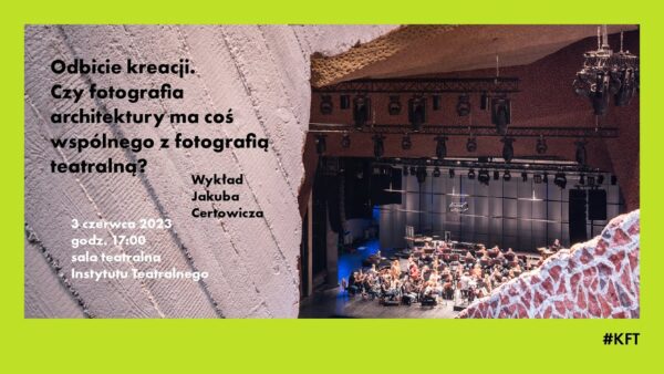 Odbicie kreacji. Czy fotografia architektury ma&nbsp;coś wspólnego z&nbsp;fotografią teatralną? | wykład Jakuba Certowicza