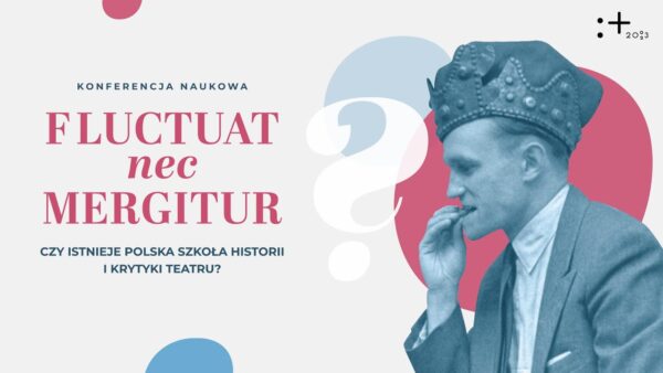 FLUCTUAT NEC MERGITUR? Czy istnieje polska szkoła historii i&nbsp;krytyki teatru