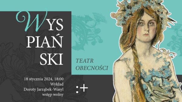 „Ja jestem grze ich przytomny”. Wprowadzenie do&nbsp;teatru obecności | „Wyspiański. Teatr obecności”