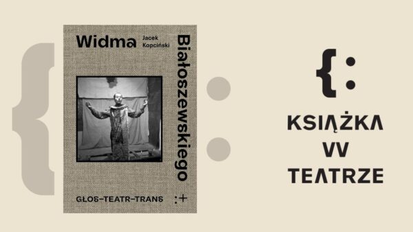 Książka w&nbsp;teatrze | „Widma Białoszewskiego. Głos-Teatr-Trans”