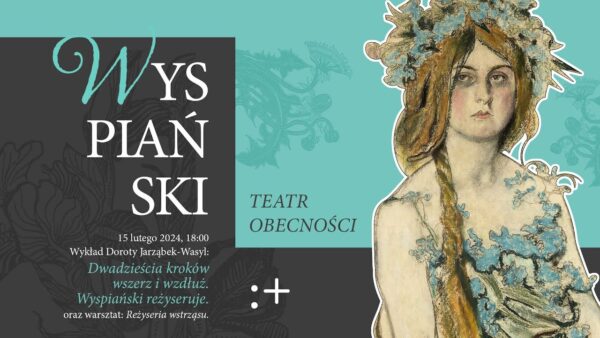 „Wyspiański. Teatr obecności” | „Dwadzieścia kroków wszerz i&nbsp;wzdłuż”. Wyspiański reżyseruje