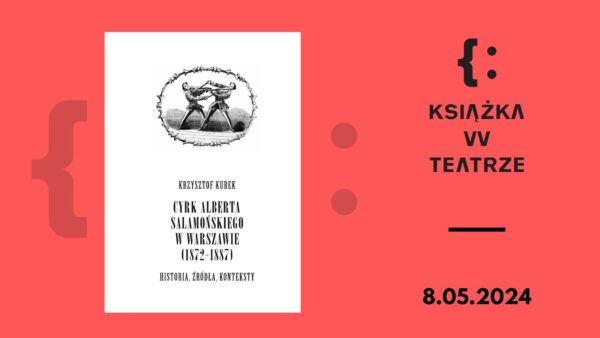 Książka w&nbsp;teatrze | „Cyrk Alberta Salamońskiego w&nbsp;Warszawie (1872–1887)”