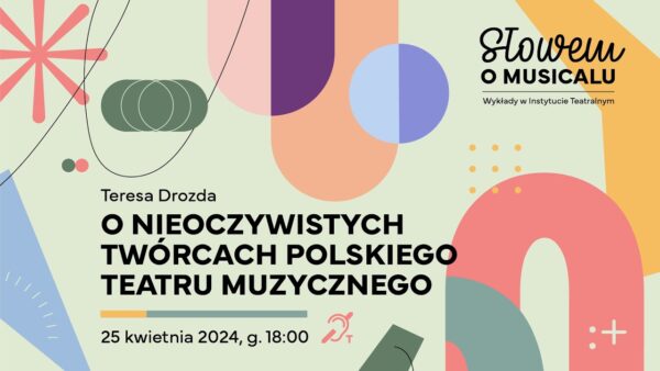 „Słowem o&nbsp;musicalu” | Teresa Drozda o&nbsp;nieoczywistych twórcach polskiego teatru muzycznego