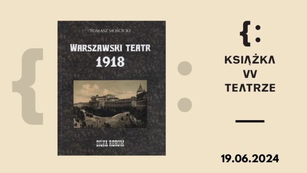 Książka w&nbsp;teatrze | „Warszawski teatr 1918. Silva rerum”