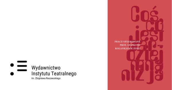 „Coś, co&nbsp;jest bardziej mną niż ja”. Prace ofiarowane prof. Leszkowi Kolankiewiczowi