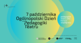 Ogólnopolski Dzień Pedagogiki Teatru | ,,Pedagogika teatru jako kultura współpracy”
