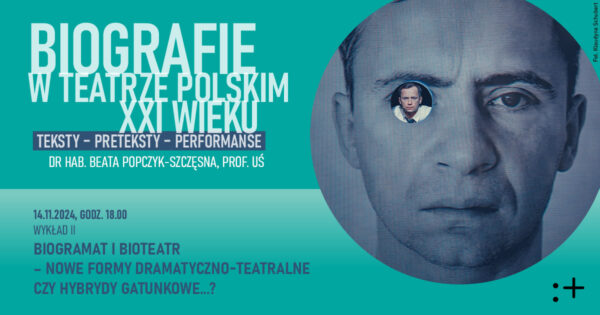 „Biogramat i&nbsp;bioteatr – nowe formy dramatyczno-teatralne czy hybrydy gatunkowe?” | „Biografie w&nbsp;teatrze polskim XXI wieku. Teksty – preteksty – performanse”