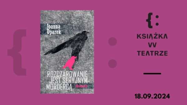 Książka w&nbsp;teatrze | „Wydaje się (że) dramat” | rozmowa
