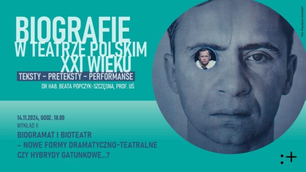 „Biogramat i&nbsp;bioteatr – nowe formy dramatyczno-teatralne czy hybrydy gatunkowe?” |  | „Biografie w&nbsp;teatrze polskim XXI wieku. Teksty – preteksty – performanse”