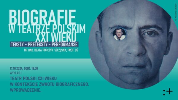 „Teatr polski XXI wieku w&nbsp;kontekście zwrotu biograficznego. Wprowadzenie” | „Biografie w&nbsp;teatrze polskim XXI wieku. Teksty – preteksty – performanse”