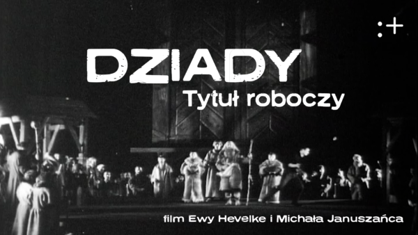 Premiera filmu „Dziady. Tytuł roboczy” w&nbsp;Encyklopedii teatru polskiego