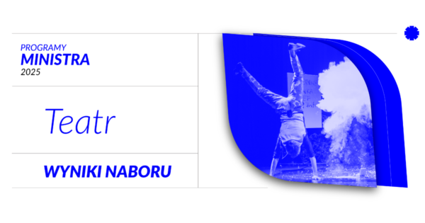 Wyniki naboru Programu Ministra „Teatr” 2025