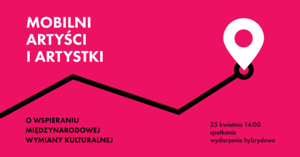 Mobilni artyści i&nbsp;artystki. O&nbsp;wspieraniu międzynarodowej wymiany kulturalnej | spotkanie 