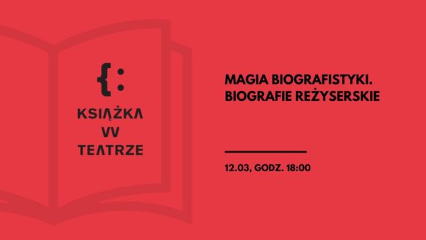 Książka w&nbsp;teatrze | „Magia biografistyki. Biografie reżyserskie”