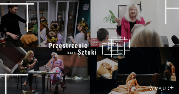 Majowe wydarzenia w&nbsp;ramach Przestrzeni Sztuki Teatr