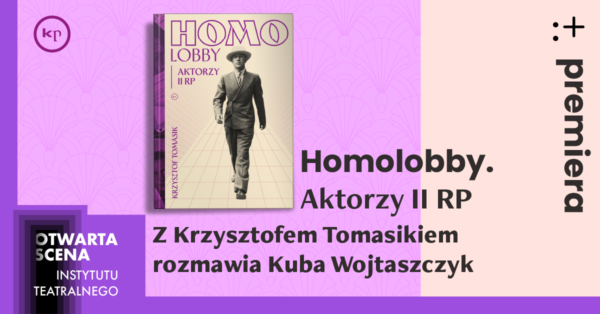 Premiera książki „Homolobby. Aktorzy II&nbsp;RP” | Otwarta Scena IT