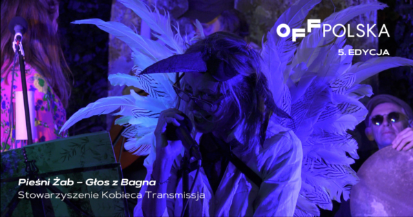 „Pieśni Żab – Głos z&nbsp;Bagna” Stowarzyszenie Kobieca Transsmisja | OFF Polska 2025