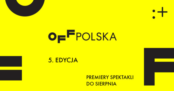 Premiery spektakli w&nbsp;ramach 5. edycji OFF Polska