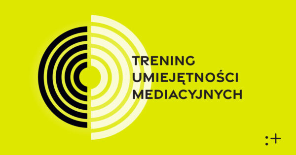 Trening Umiejętności Mediacyjnych. Od&nbsp;wzajemnych zarzutów do&nbsp;wzajemnego zrozumienia – narzędzia pracy z&nbsp;konfliktem
