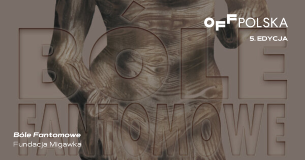 „Bóle Fantomowe” Fundacja Migawka | OFF Polska 2025