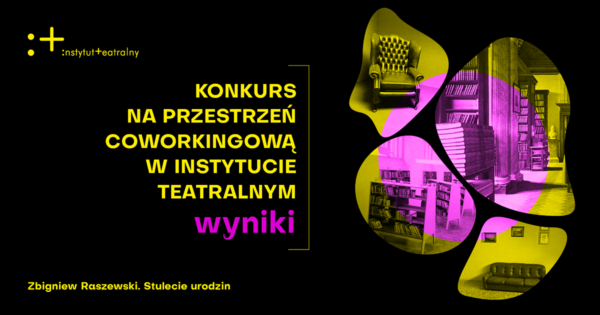 Wyniki konkursu na&nbsp;przestrzeń coworkingową w&nbsp;Instytucie Teatralnym