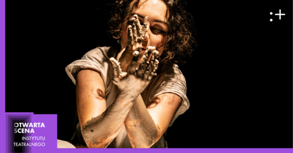 Spektakl „(nie)ukształtowana” | Otwarta Scena IT