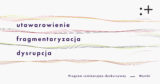 Utowarowienie, fragmentaryzacja, dysrupcja. Program seminaryjno-dyskursywny | wyniki naboru