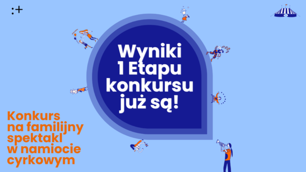 Wyniki I&nbsp;etapu Konkursu na&nbsp;familijny spektakl grany w&nbsp;namiocie cyrkowym | Lato w&nbsp;teatrze